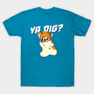 Cool Hamster Asks “Ya Dig?” T-Shirt